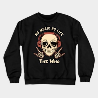 No music no life thewho Crewneck Sweatshirt